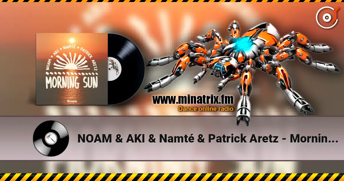 NOAM & AKI & Namté & Patrick Aretz - Morning Sun listen online in high quality | Minatrix.FM