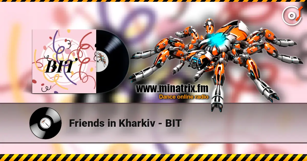 Friends in Kharkiv - BIT listen online in high quality | Minatrix.FM