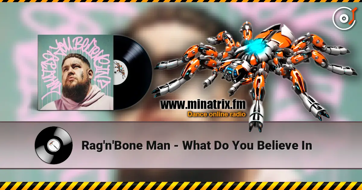 Rag'n'Bone Man - What Do You Believe In listen online in high quality | Minatrix.FM