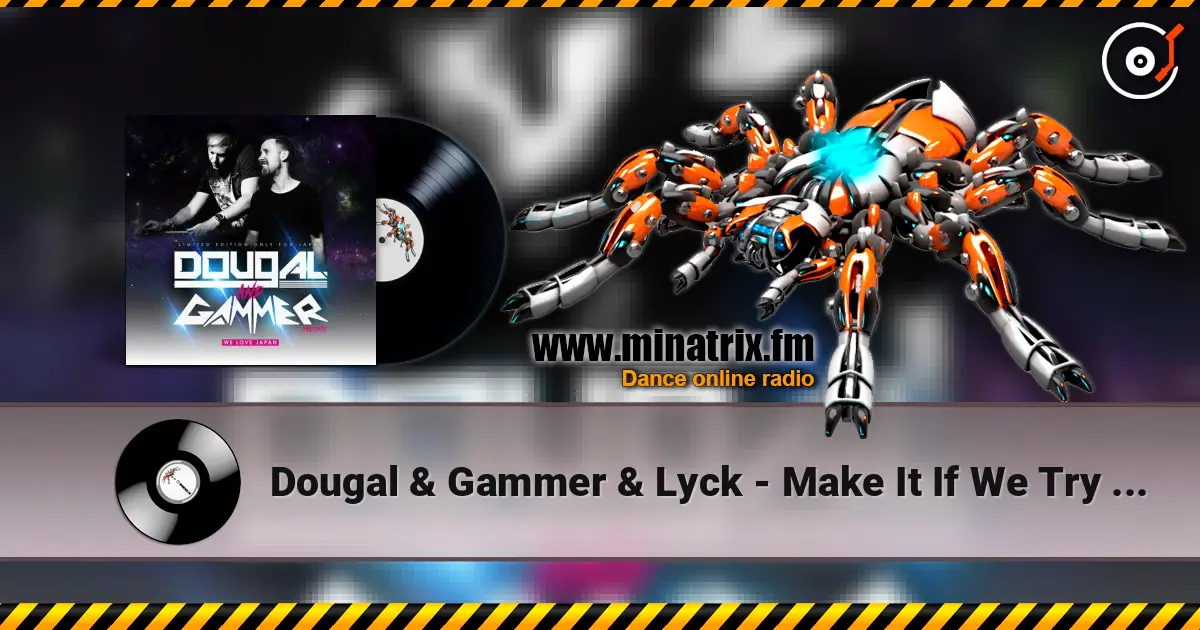 Dougal & Gammer & Lyck - Make It If We Try (Hardcore Mix) listen online in high quality | Minatrix.FM
