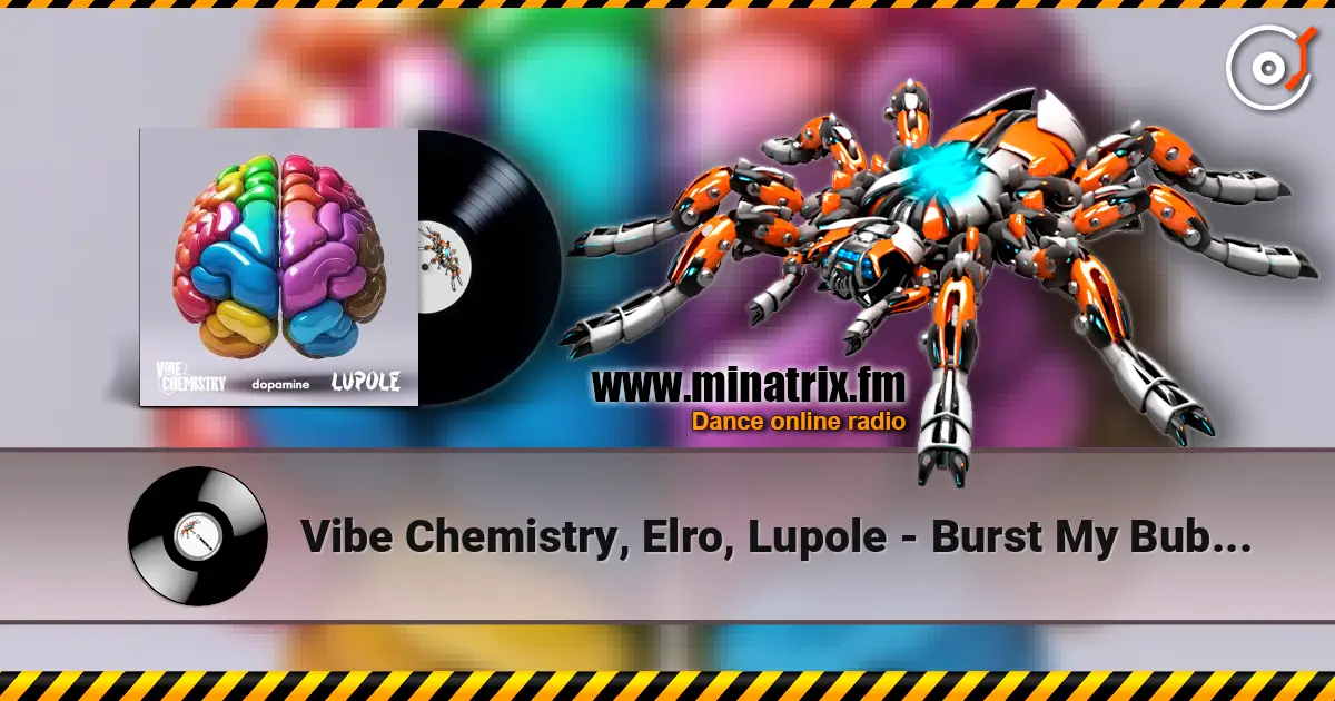 Vibe Chemistry, Elro, Lupole - Burst My Bubble listen online in high quality | Minatrix.FM