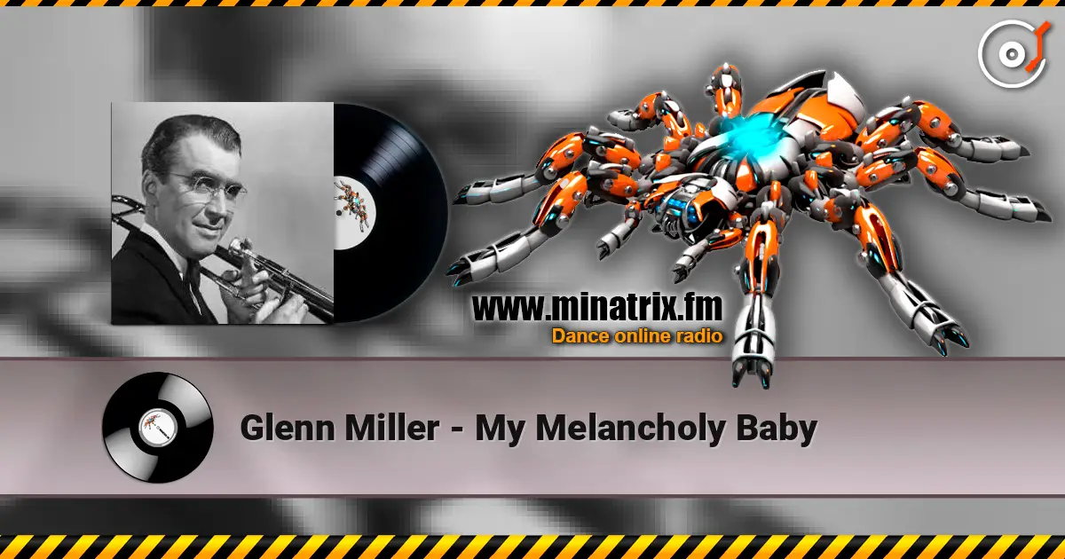 Glenn Miller - My Melancholy Baby listen online in high quality | Minatrix.FM