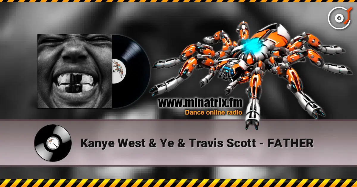 Kanye West & Ye & Travis Scott - FATHER listen online in high quality | Minatrix.FM