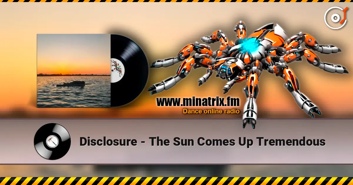 Disclosure - The Sun Comes Up Tremendous listen online in high quality | Minatrix.FM