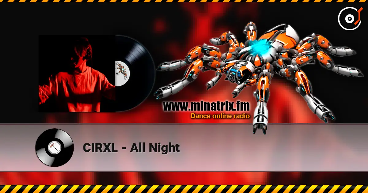 CIRXL - All Night listen online in high quality | Minatrix.FM