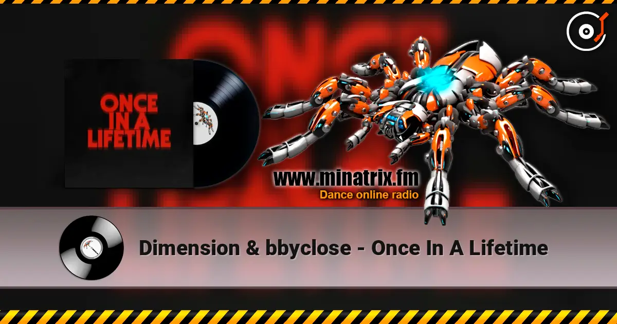 Dimension & bbyclose - Once In A Lifetime listen online in high quality | Minatrix.FM