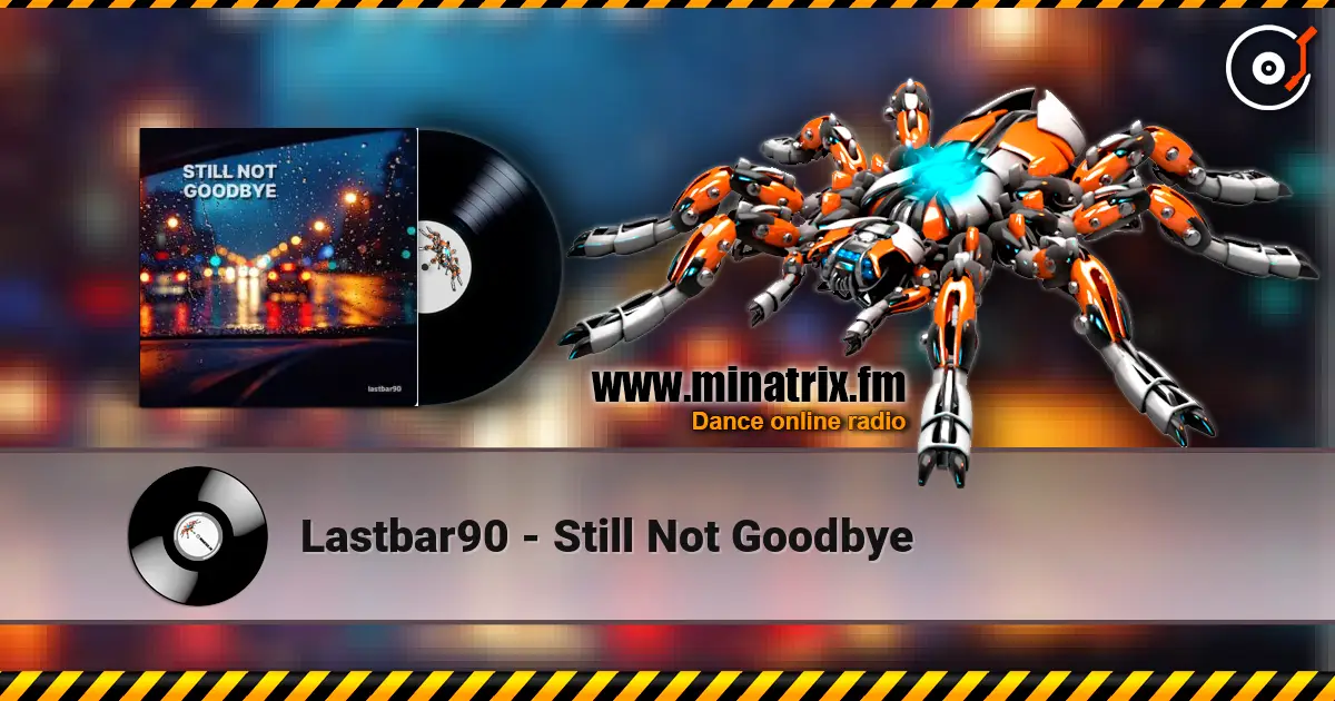 Lastbar90 - Still Not Goodbye listen online in high quality | Minatrix.FM