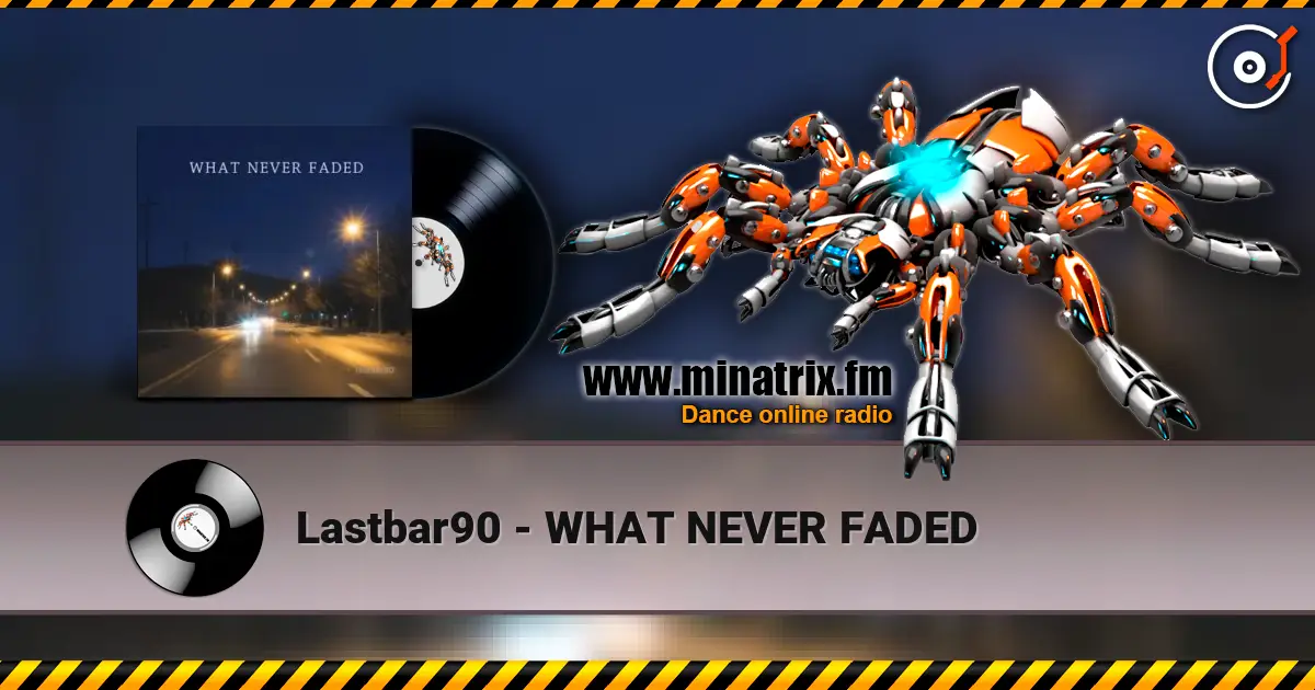 Lastbar90 - WHAT NEVER FADED listen online in high quality | Minatrix.FM