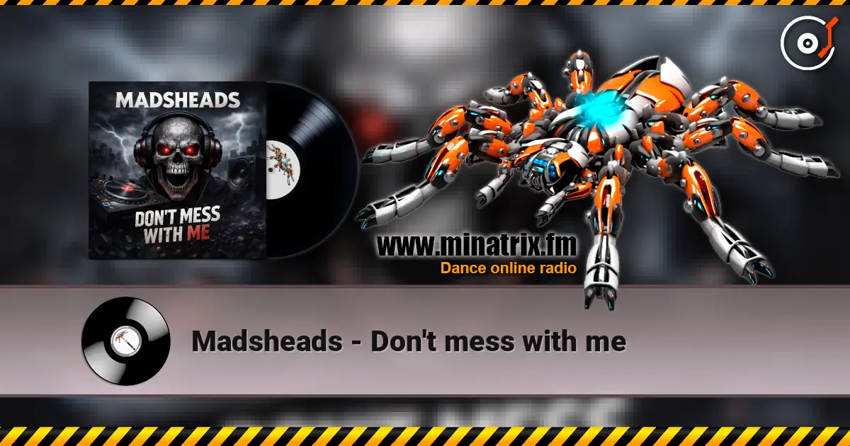 Madsheads - Don't mess with me listen online in high quality | Minatrix.FM