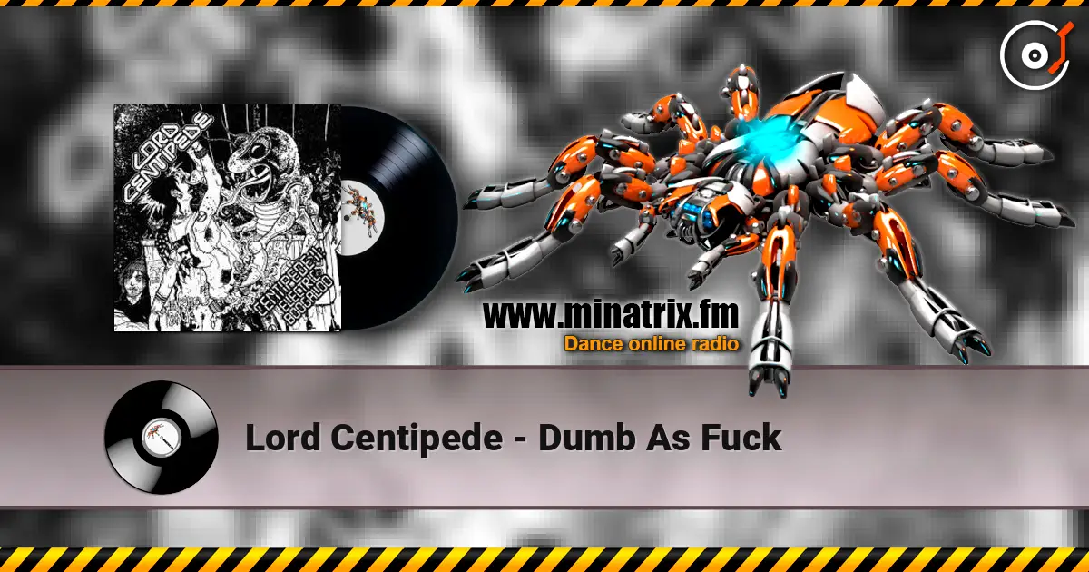 Lord Centipede - Dumb As Fuck listen online in high quality | Minatrix.FM