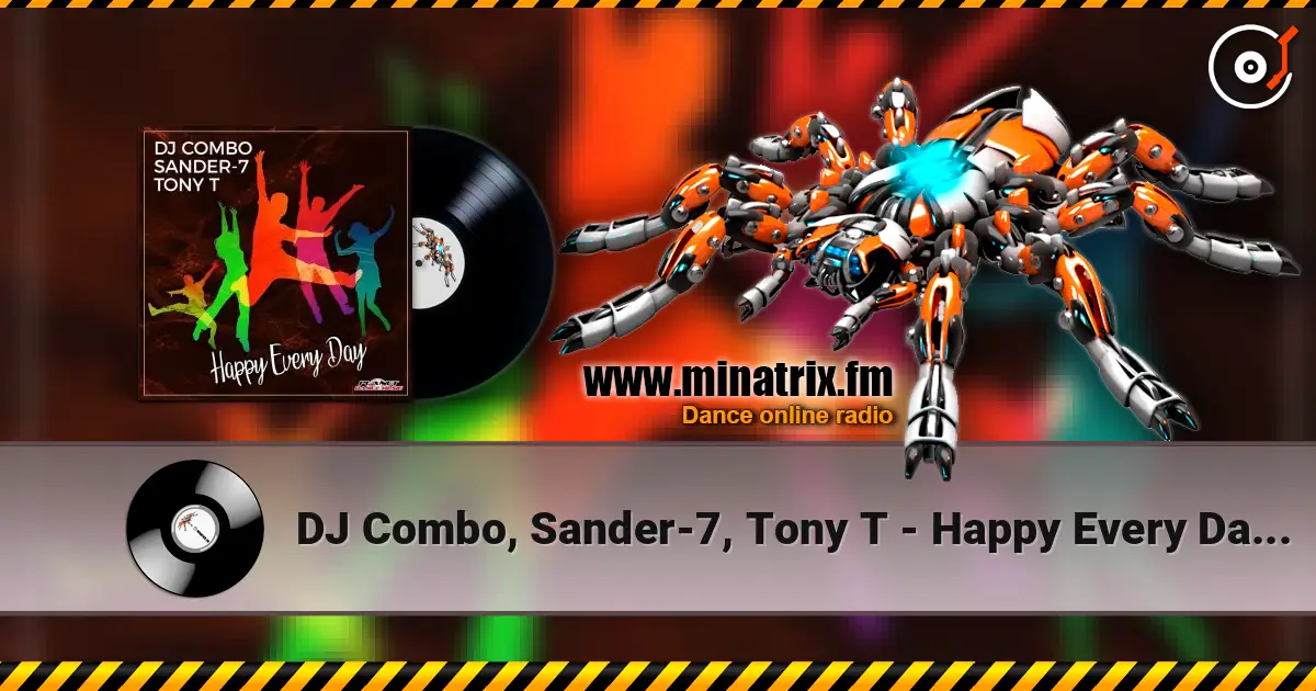 DJ Combo, Sander-7, Tony T - Happy Every Day (Original Mix) listen online in high quality | Minatrix.FM