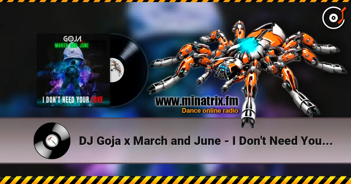 DJ Goja x March and June - I Don't Need Your Love listen online in high quality | Minatrix.FM