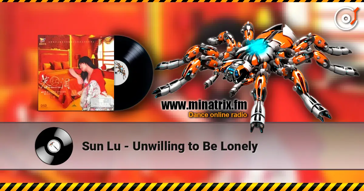 Sun Lu - Unwilling to Be Lonely listen online in high quality | Minatrix.FM