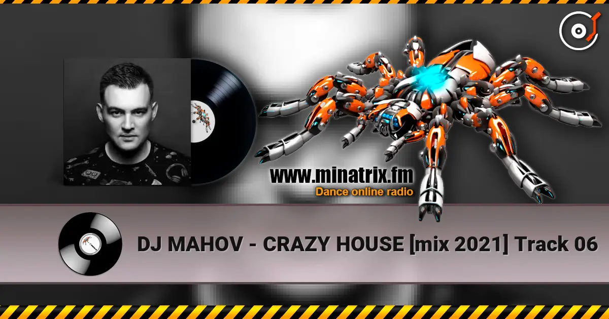 DJ MAHOV - CRAZY HOUSE [mix 2021] Track 06 listen online in high quality | Minatrix.FM