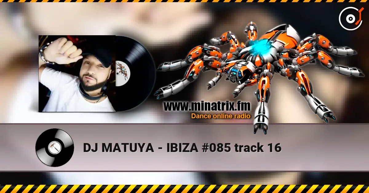 DJ MATUYA - IBIZA #085 track 16 listen online in high quality | Minatrix.FM