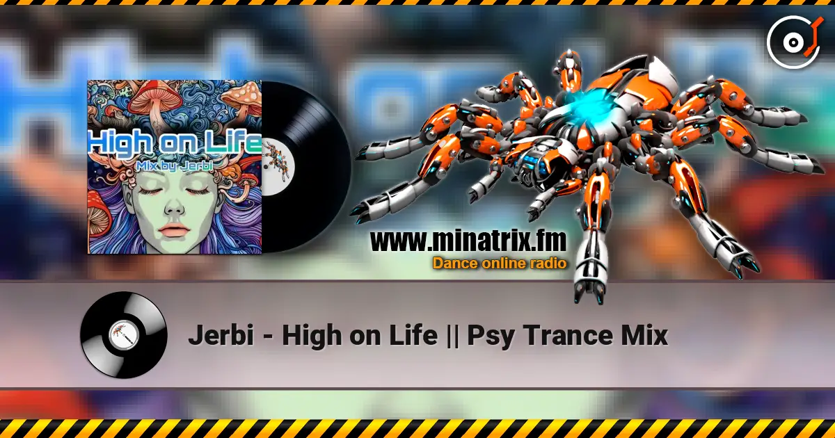 Jerbi - High on Life || Psy Trance Mix listen online in high quality | Minatrix.FM
