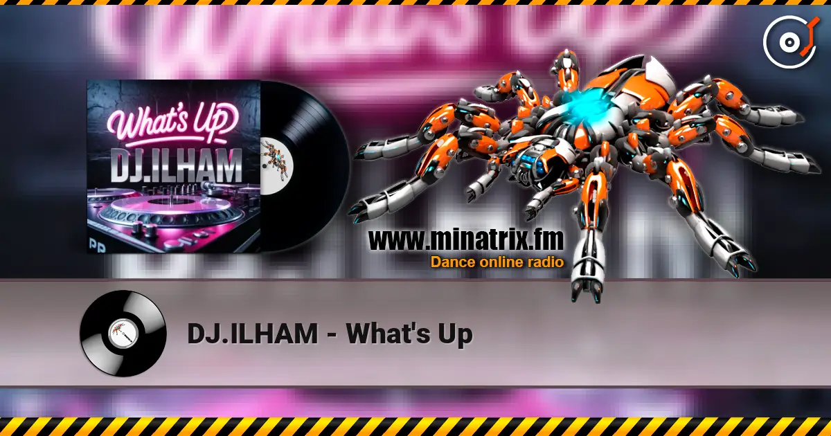 DJ.ILHAM - What's Up listen online in high quality | Minatrix.FM