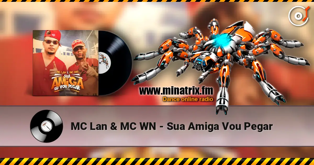 MC Lan & MC WN - Sua Amiga Vou Pegar listen online in high quality | Minatrix.FM