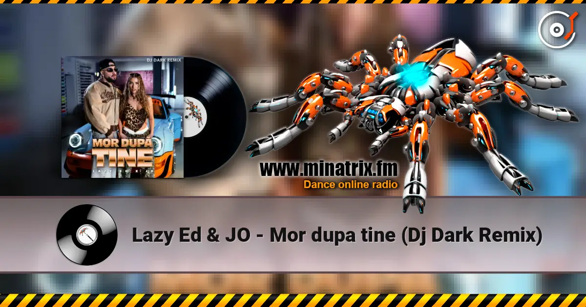 Lazy Ed & JO - Mor dupa tine (Dj Dark Remix) listen online in high quality | Minatrix.FM