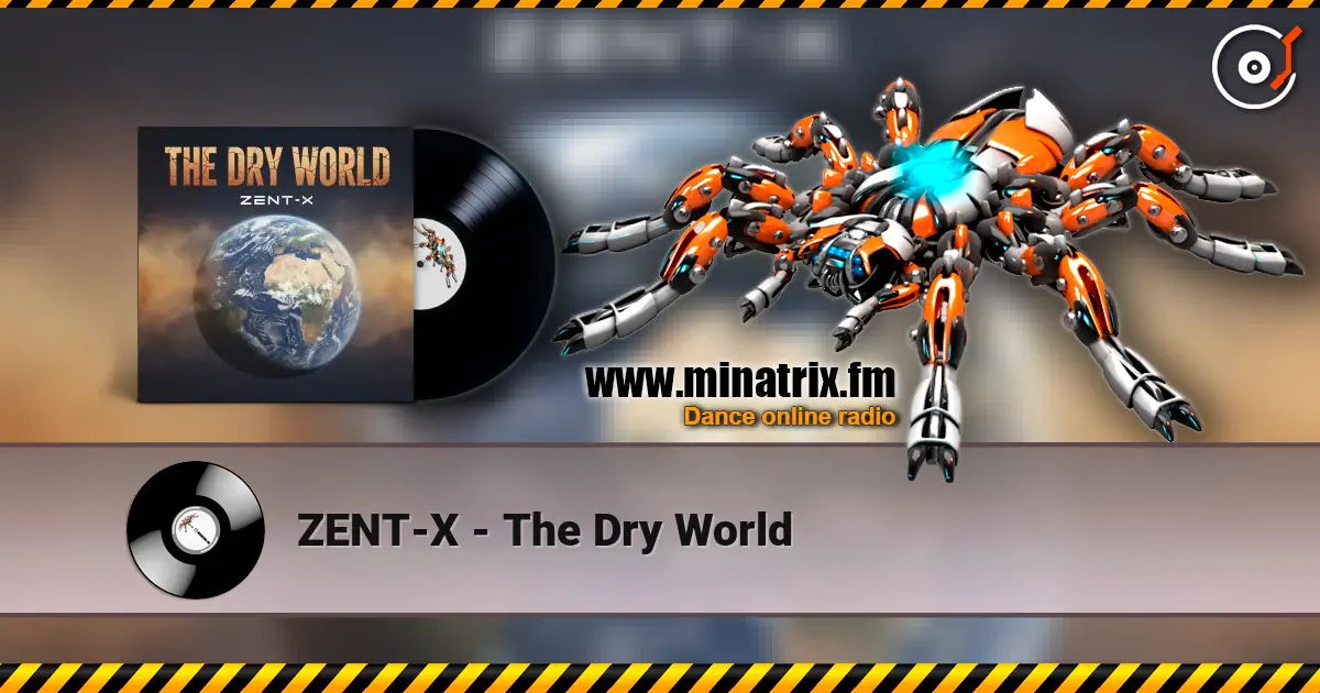 ZENT-X - The Dry World listen online in high quality | Minatrix.FM