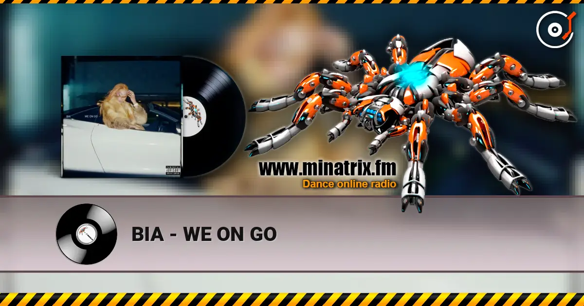 BIA - WE ON GO listen online in high quality | Minatrix.FM
