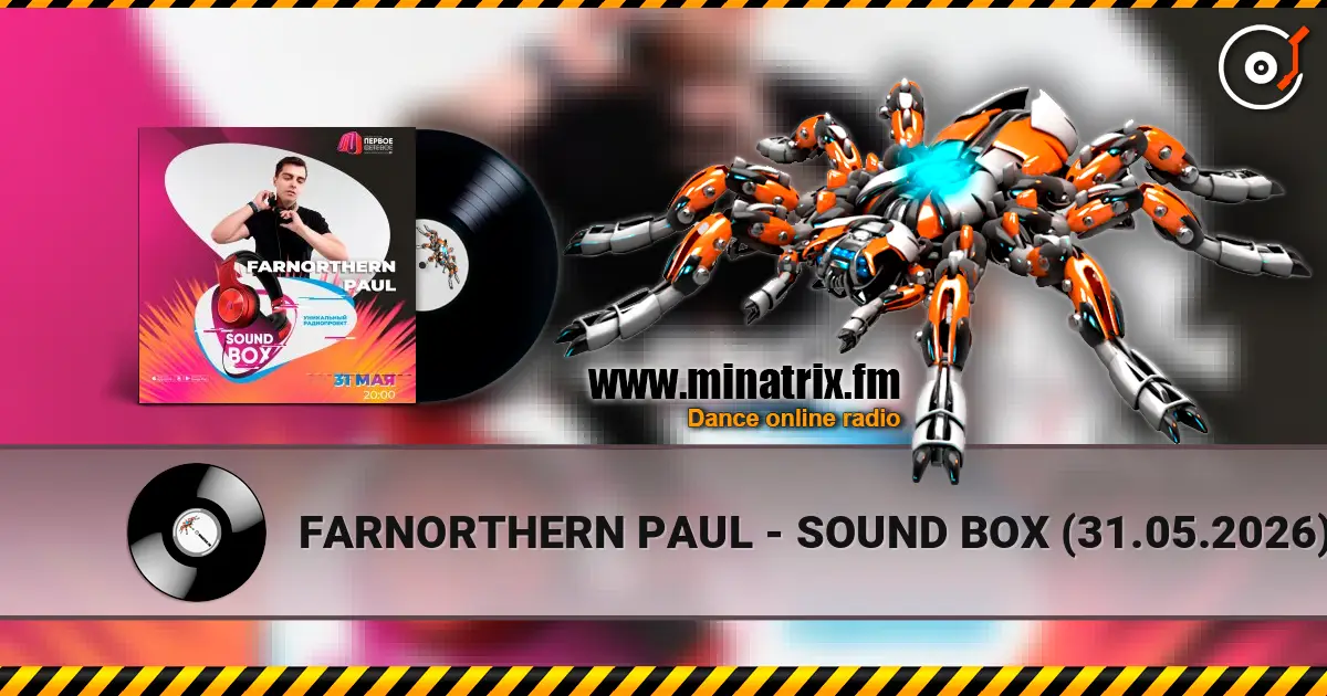 FARNORTHERN PAUL - SOUND BOX (31.05.2026) listen online in high quality | Minatrix.FM