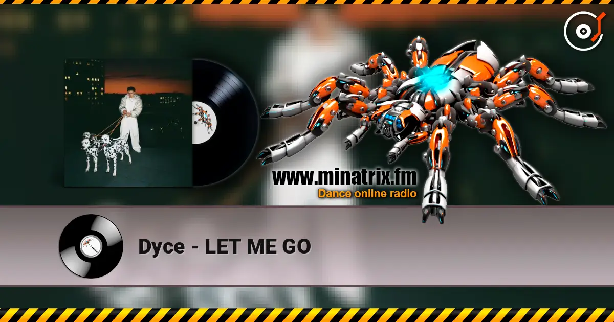 Dyce - LET ME GO listen online in high quality | Minatrix.FM