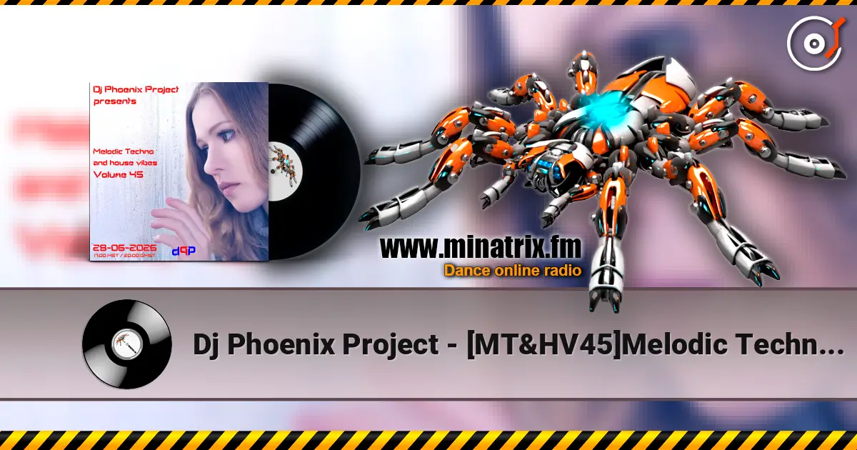 Dj Phoenix Project - [MT&HV45]Melodic Techno&House Vibes vol.45 listen online in high quality | Minatrix.FM