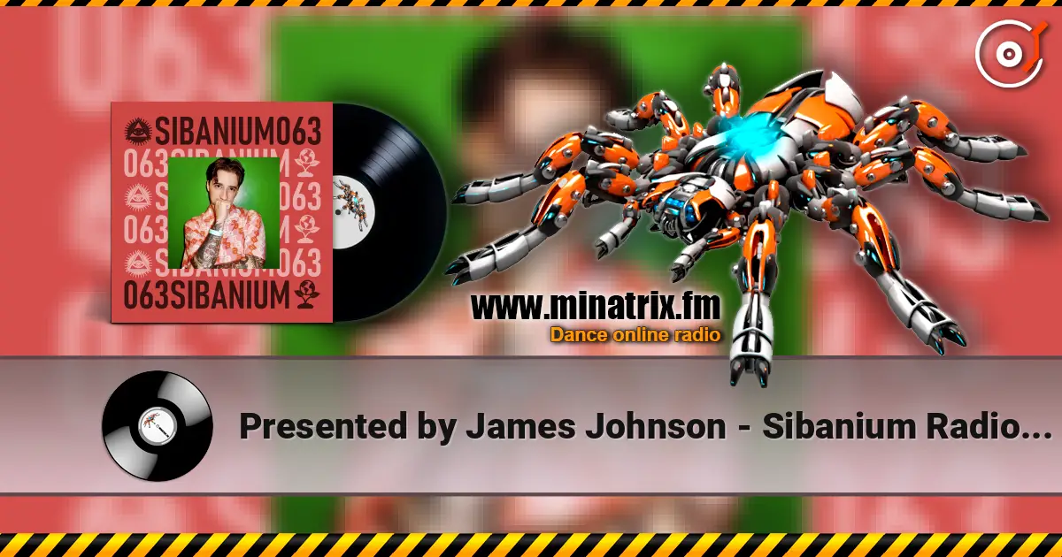 Presented by James Johnson - Sibanium Radio EP063 listen online in high quality | Minatrix.FM