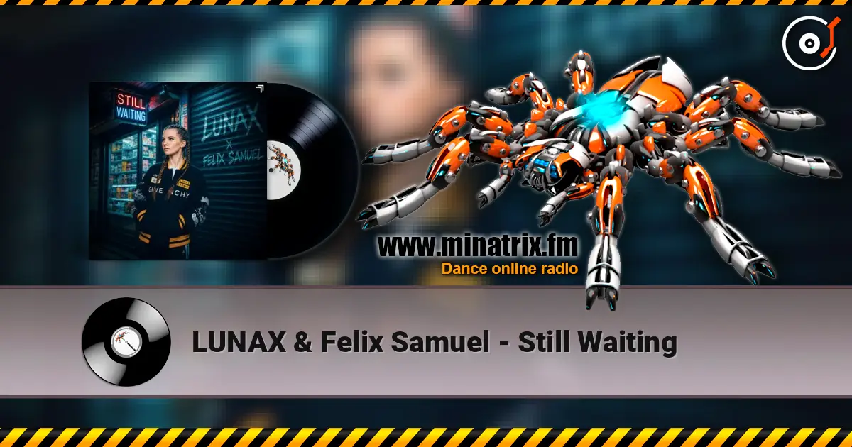 LUNAX & Felix Samuel - Still Waiting listen online in high quality | Minatrix.FM