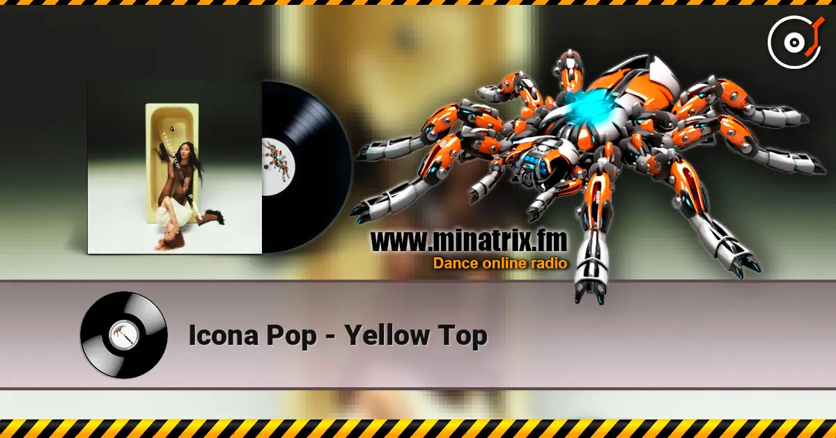 Icona Pop - Yellow Top listen online in high quality | Minatrix.FM