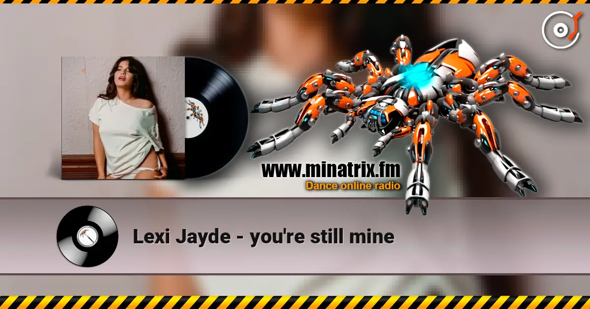 Lexi Jayde - you're still mine listen online in high quality | Minatrix.FM