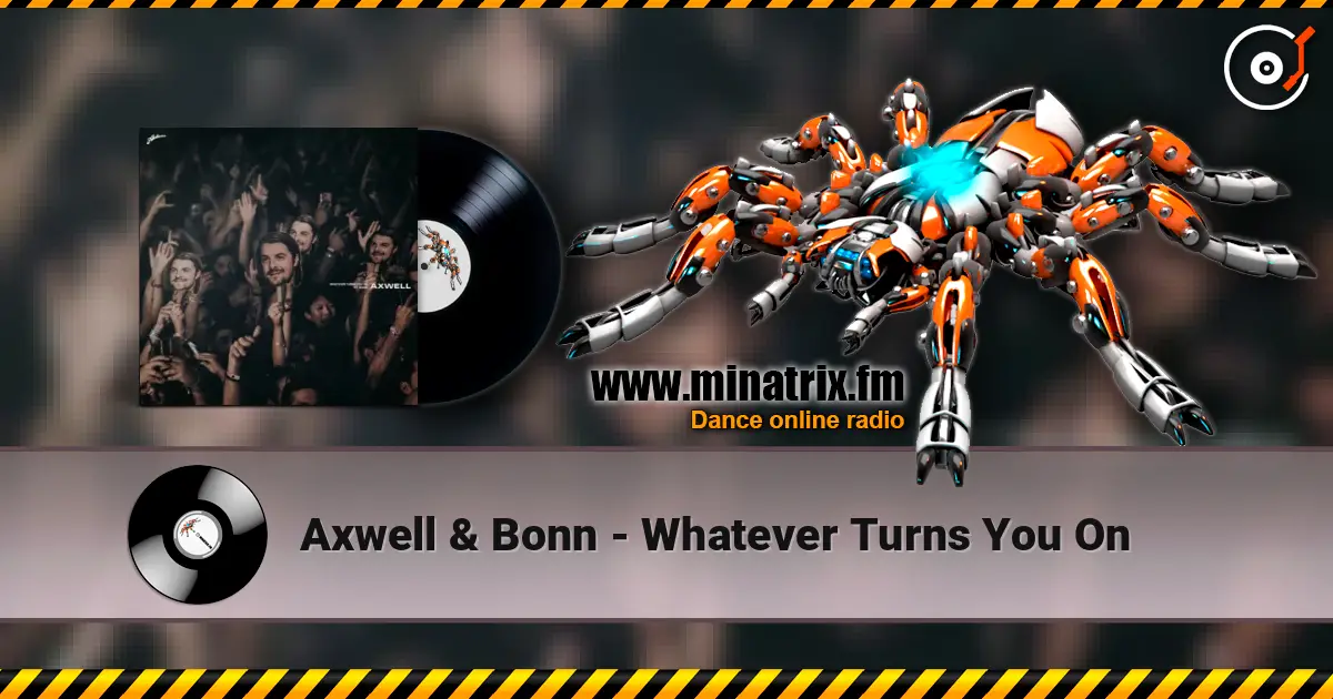Axwell & Bonn - Whatever Turns You On listen online in high quality | Minatrix.FM