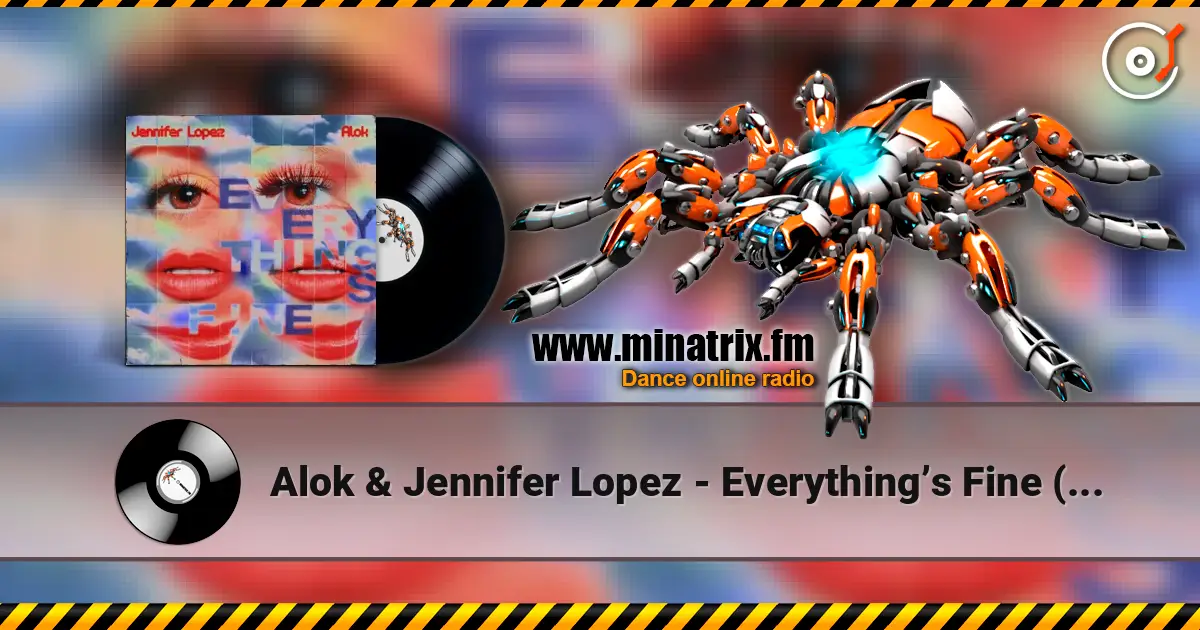 Alok & Jennifer Lopez - Everything’s Fine (PM) listen online in high quality | Minatrix.FM