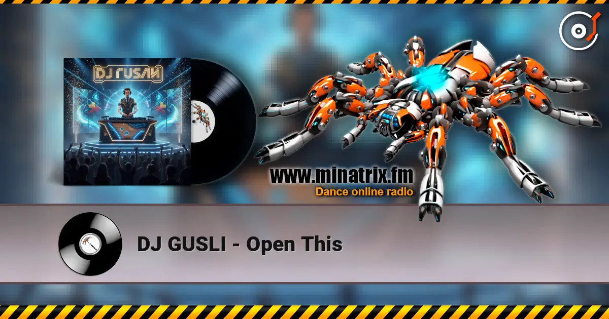 DJ GUSLI - Open This listen online in high quality | Minatrix.FM
