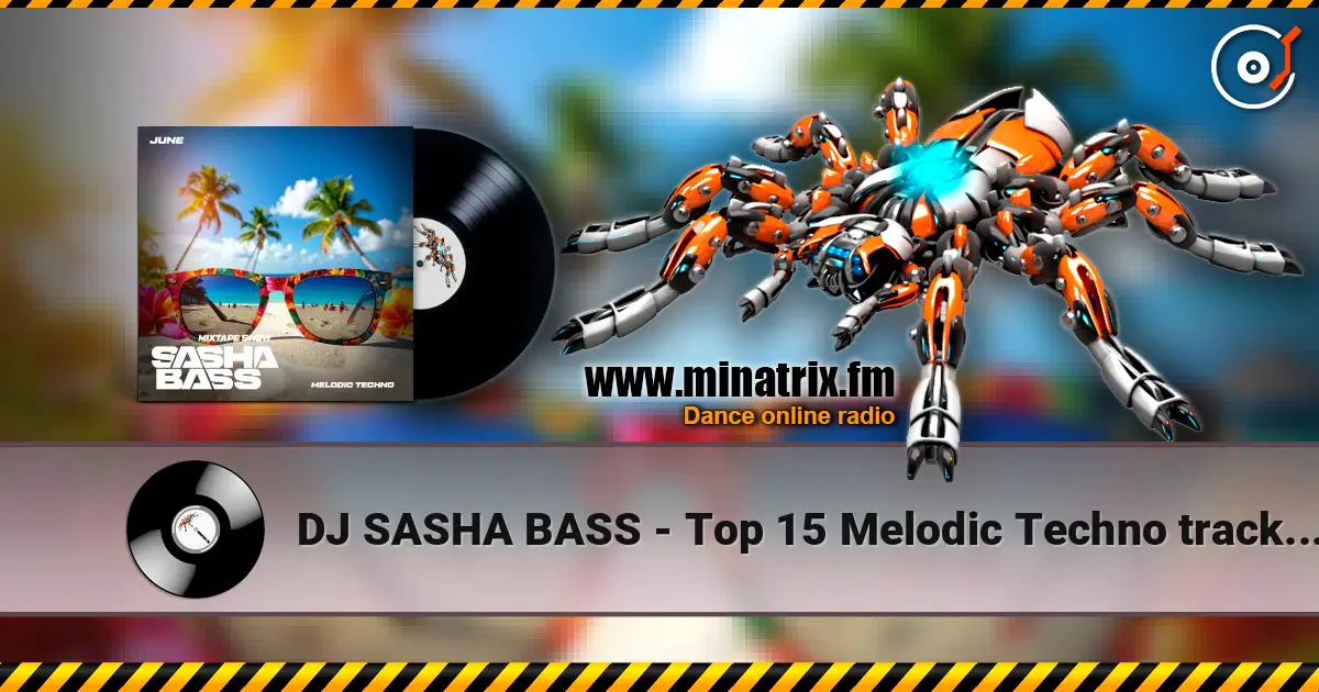 DJ SASHA BASS - Top 15 Melodic Techno tracks June 2026 listen online in high quality | Minatrix.FM