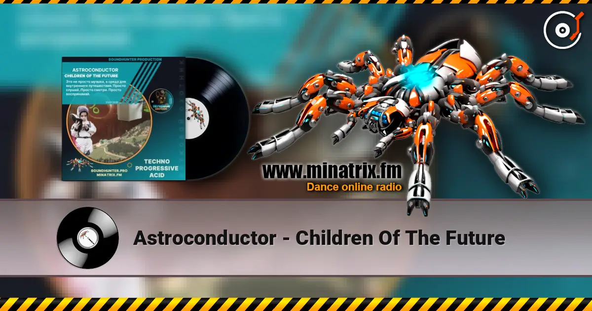 Astroconductor - Children Of The Future listen online in high quality | Minatrix.FM