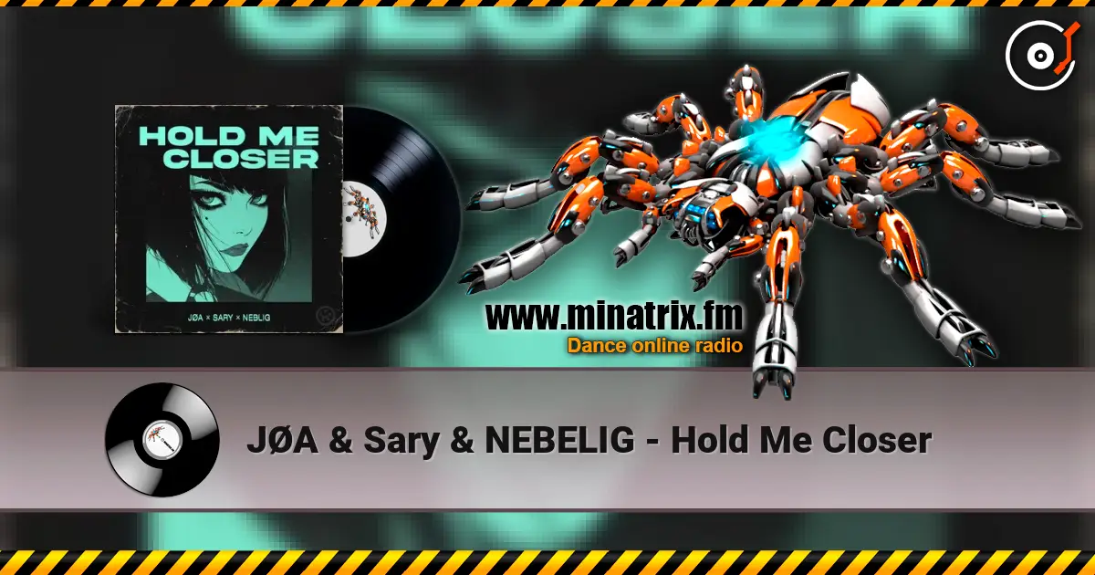 JØA & Sary & NEBELIG - Hold Me Closer listen online in high quality | Minatrix.FM