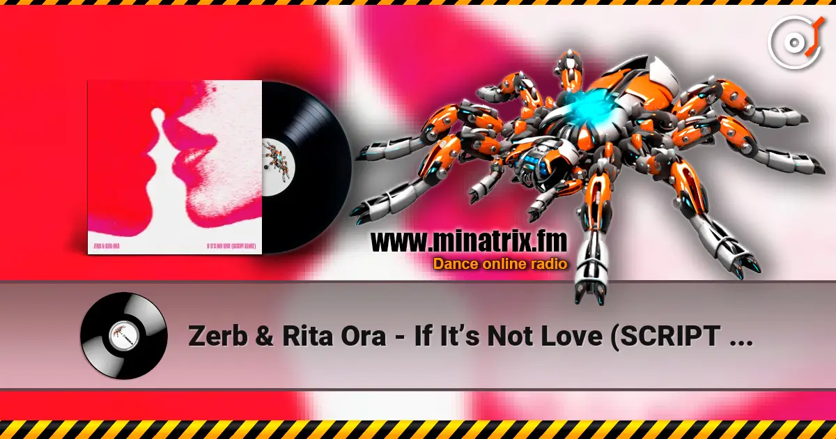 Zerb & Rita Ora - If It’s Not Love (SCRIPT Remix) listen online in high quality | Minatrix.FM