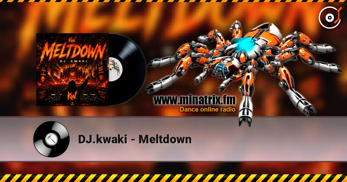 DJ.kwaki - Meltdown listen online in high quality | Minatrix.FM
