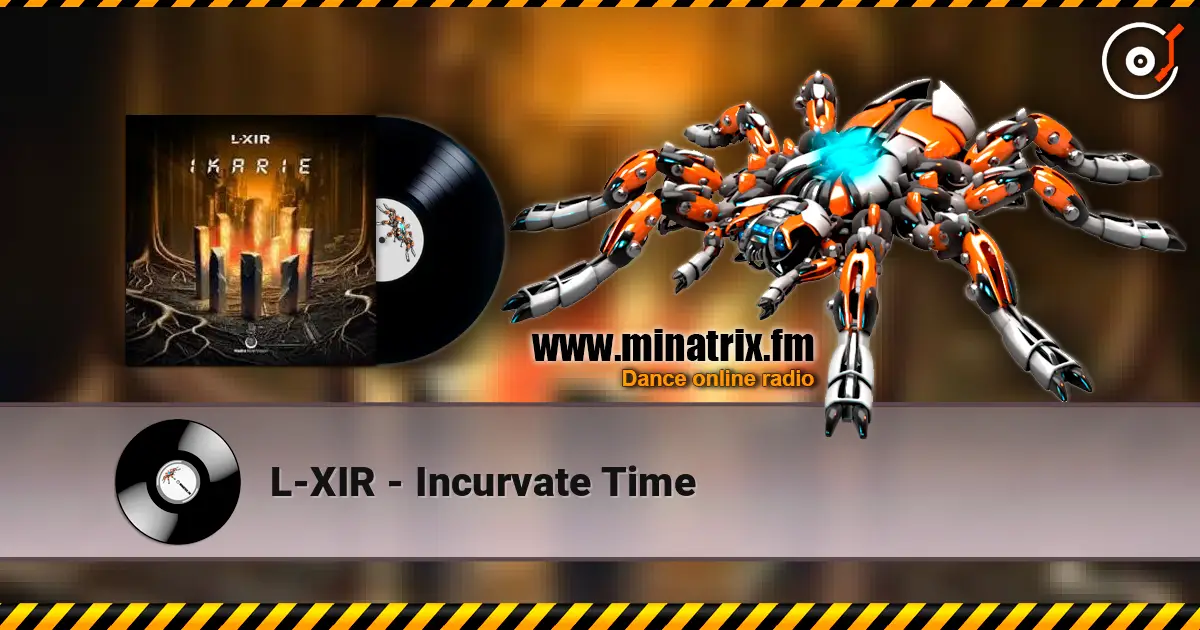 L-XIR - Incurvate Time listen online in high quality | Minatrix.FM