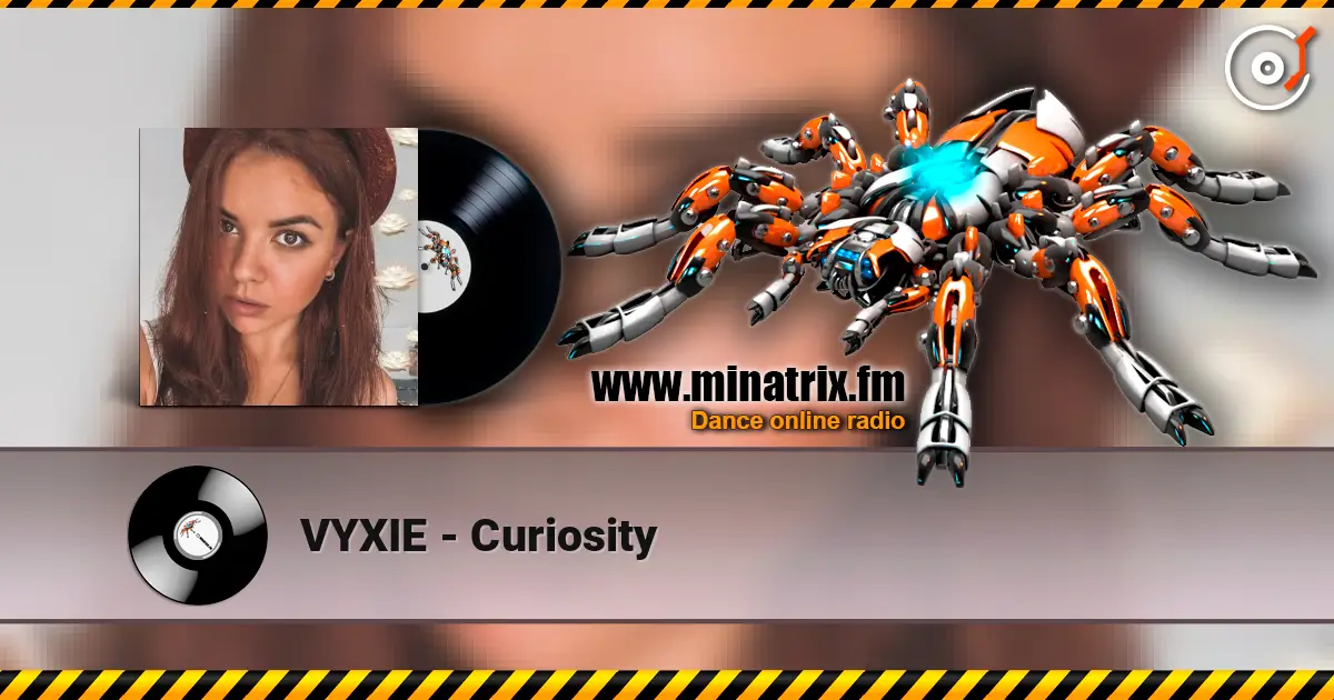 VYXIE - Curiosity listen online in high quality | Minatrix.FM