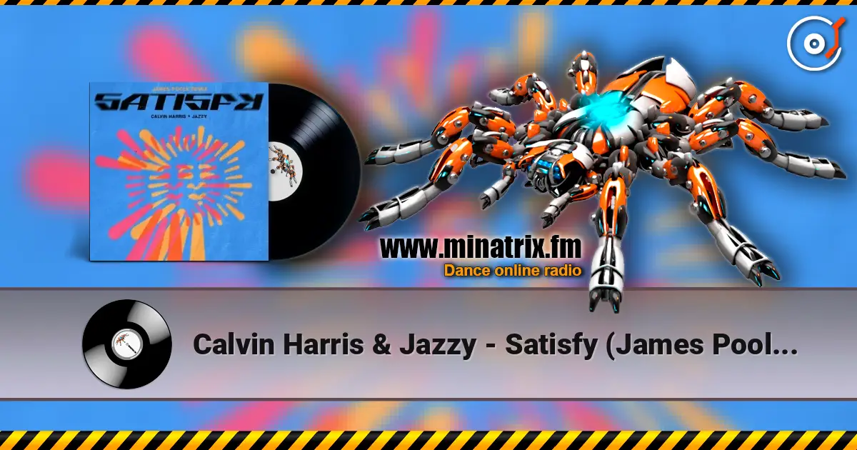 Calvin Harris & Jazzy - Satisfy (James Poole Remix) listen online in high quality | Minatrix.FM