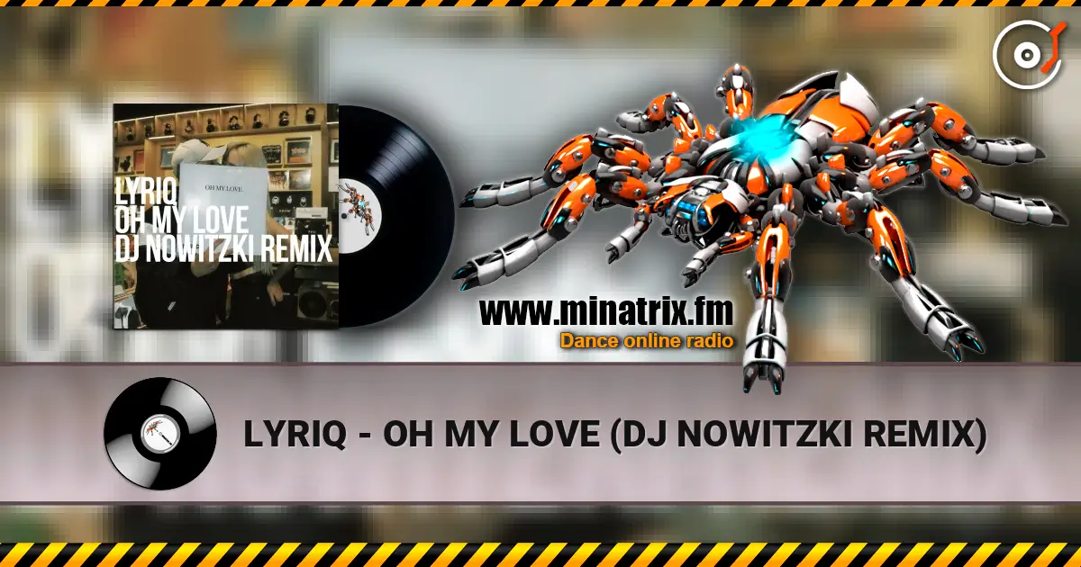 LYRIQ - OH MY LOVE (DJ NOWITZKI REMIX) listen online in high quality | Minatrix.FM