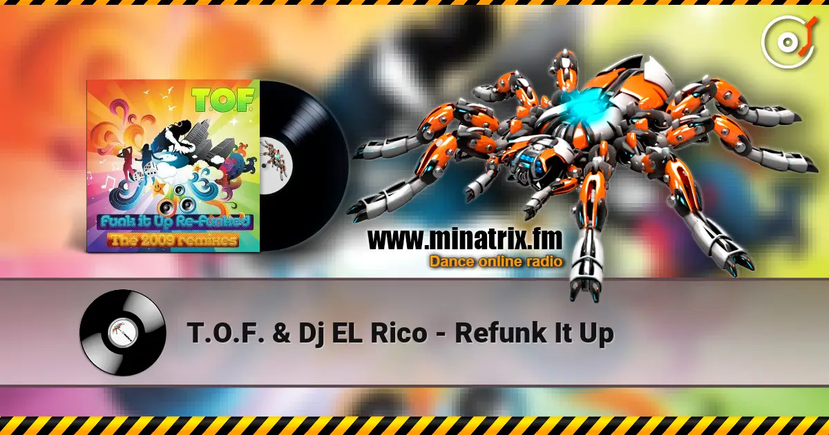 T.O.F. & Dj EL Rico - Refunk It Up listen online in high quality | Minatrix.FM