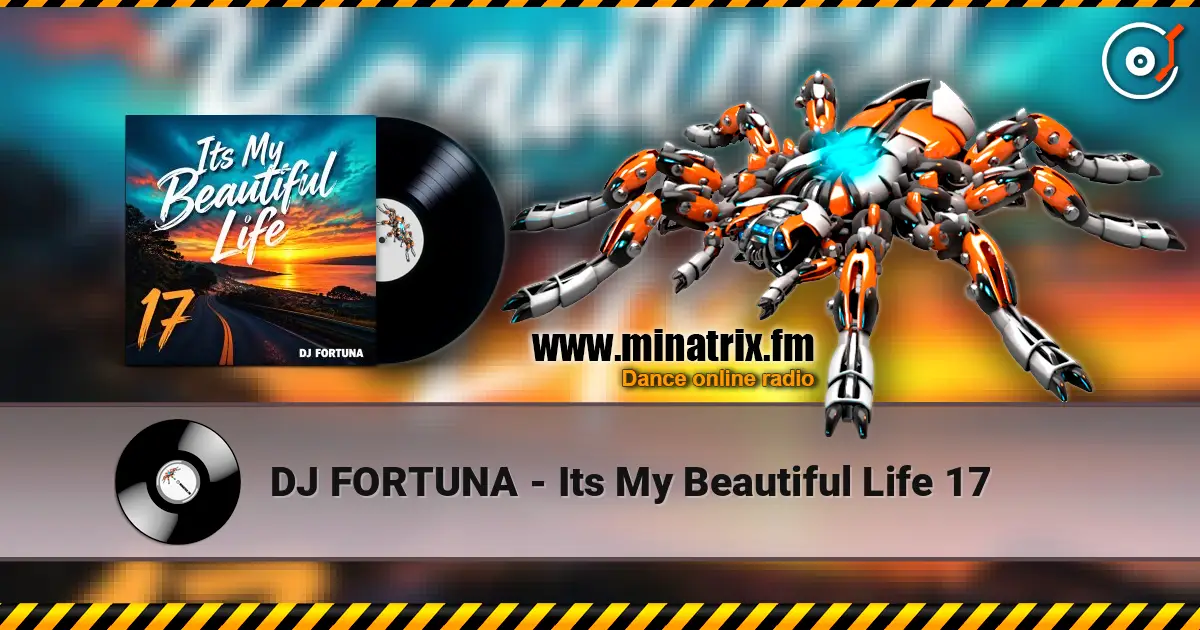 DJ FORTUNA - Its My Beautiful Life 17 listen online in high quality | Minatrix.FM