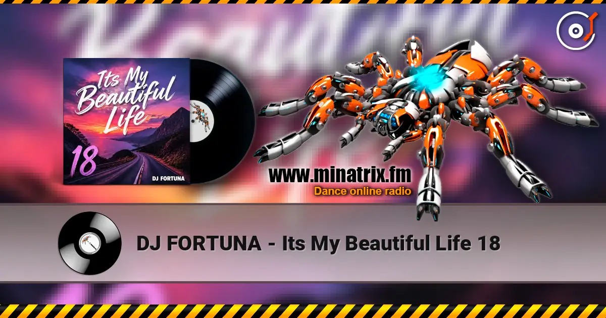 DJ FORTUNA - Its My Beautiful Life 18 listen online in high quality | Minatrix.FM
