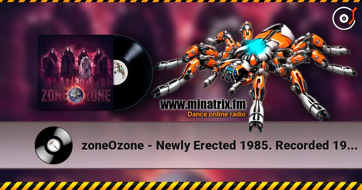 zoneOzone - Newly Erected 1985. Recorded 1987. Restored and remastered 2026 listen online in high quality | Minatrix.FM