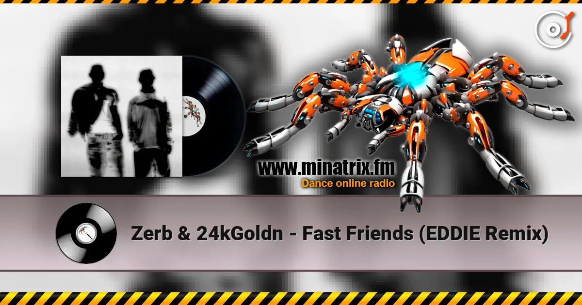Zerb & 24kGoldn - Fast Friends (EDDIE Remix) listen online in high quality | Minatrix.FM