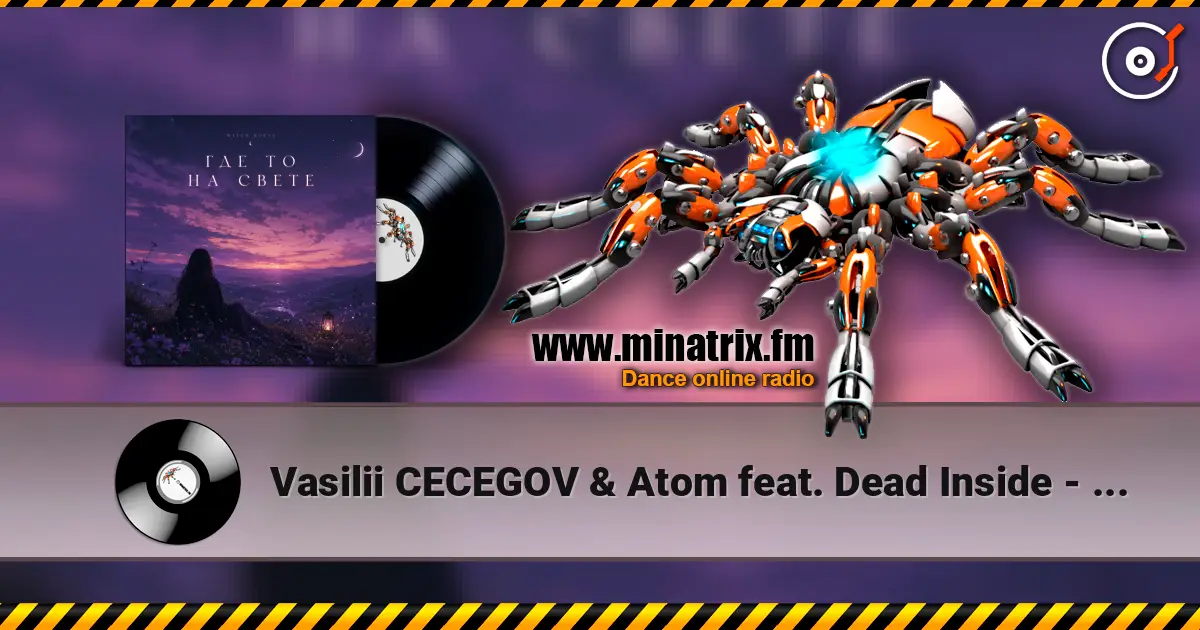 Vasilii CECEGOV & Atom feat. Dead Inside - стихи Артур Третьяков - Где То На Свете listen online in high quality | Minatrix.FM